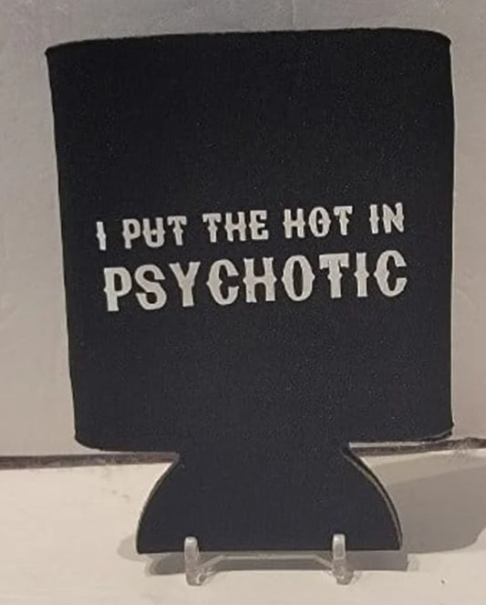 I Put The Hot In Psychotic Cozie